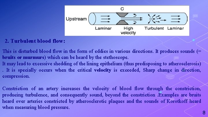 2. Turbulent blood flow: This is disturbed blood flow in the form of eddies