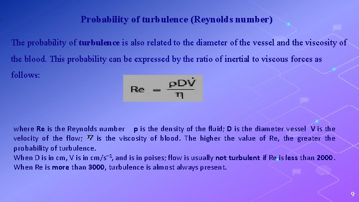 Probability of turbulence (Reynolds number) The probability of turbulence is also related to the