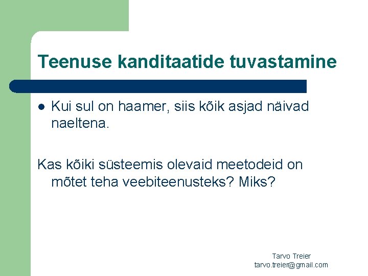 Teenuse kanditaatide tuvastamine l Kui sul on haamer, siis kõik asjad näivad naeltena. Kas