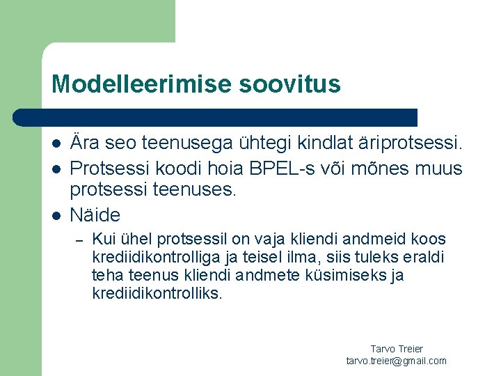 Modelleerimise soovitus l l l Ära seo teenusega ühtegi kindlat äriprotsessi. Protsessi koodi hoia