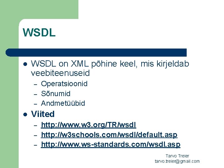 WSDL l WSDL on XML põhine keel, mis kirjeldab veebiteenuseid – – – l