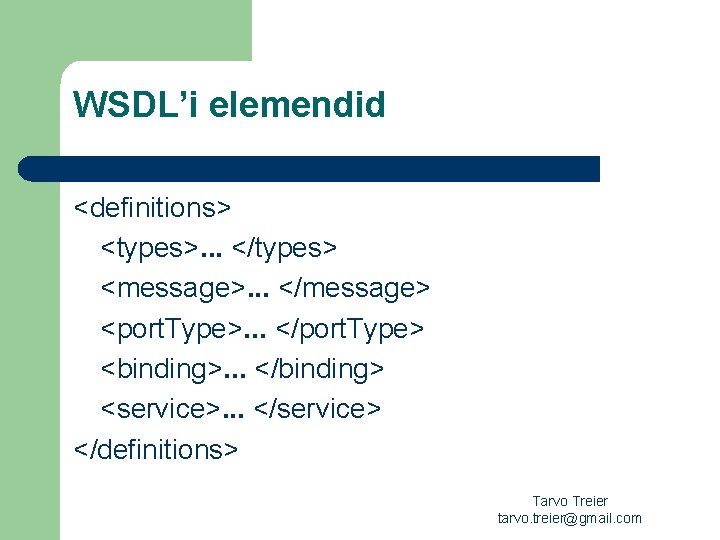 WSDL’i elemendid <definitions> <types>. . . </types> <message>. . . </message> <port. Type>. .