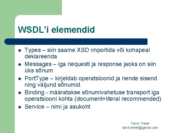 WSDL’i elemendid l l l Types – siin saame XSD importida või kohapeal deklareerida