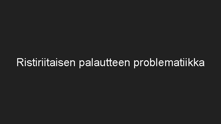 Ristiriitaisen palautteen problematiikka 