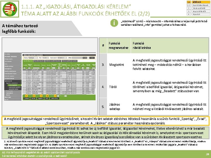 1. 1. 1. AZ „IGAZOLÁSI, ÁTIGAZOLÁSI KÉRELEM” TÉMA ALATT AZ ALÁBBI FUNKCIÓK ÉRHETŐEK EL