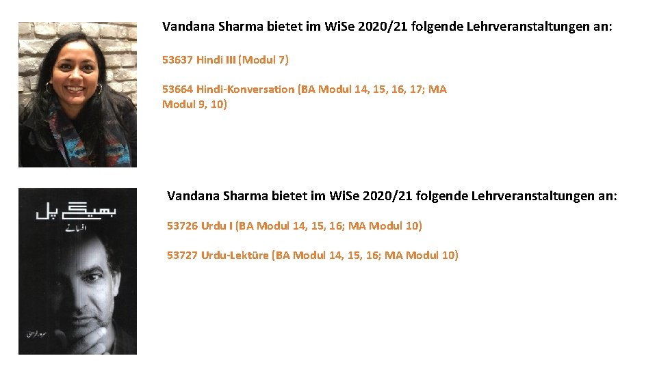 Vandana Sharma bietet im Wi. Se 2020/21 folgende Lehrveranstaltungen an: 53637 Hindi III (Modul