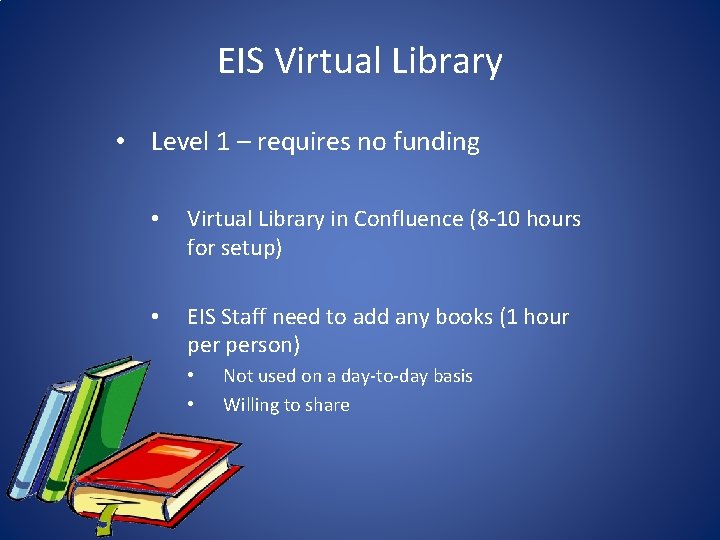 EIS Virtual Library • Level 1 – requires no funding • Virtual Library in