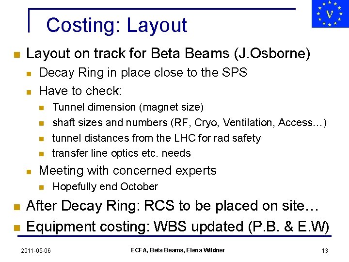 Costing: Layout n Layout on track for Beta Beams (J. Osborne) n n Decay