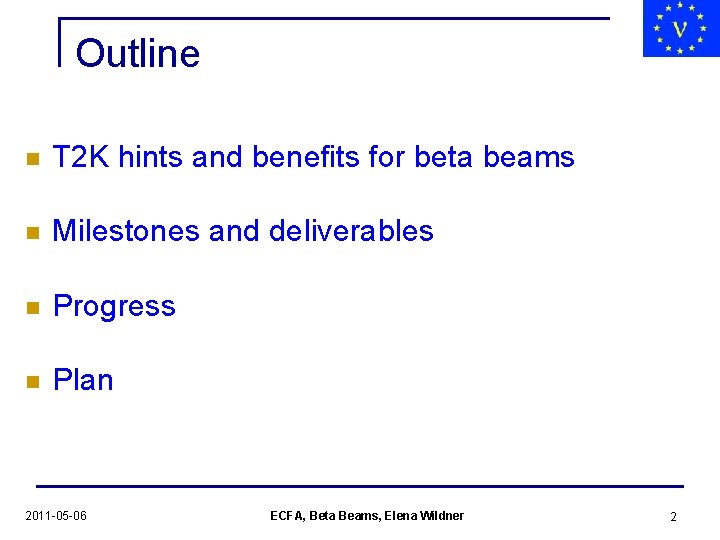 Outline n T 2 K hints and benefits for beta beams n Milestones and