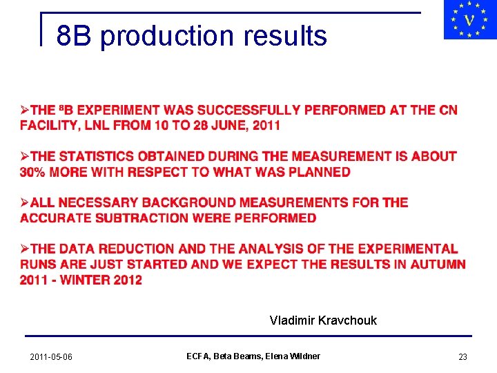 8 B production results Vladimir Kravchouk 2011 -05 -06 ECFA, Beta Beams, Elena Wildner