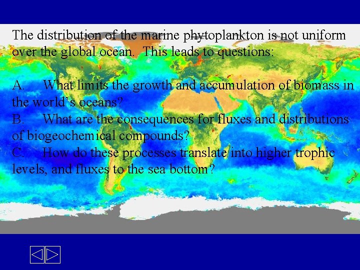 The distribution of the marine phytoplankton is not uniform over the global ocean. This