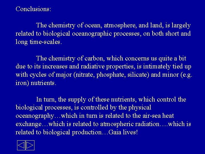 Conclusions: The chemistry of ocean, atmosphere, and land, is largely related to biological oceanographic