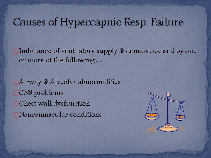 Causes of Hypercapnic Resp. Failure �Imbalance of ventilatory supply & demand caused by one