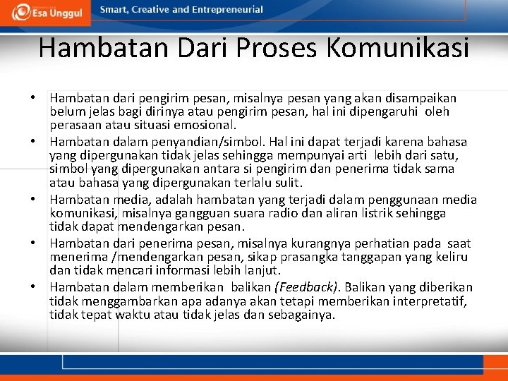 Hambatan Dari Proses Komunikasi • Hambatan dari pengirim pesan, misalnya pesan yang akan disampaikan