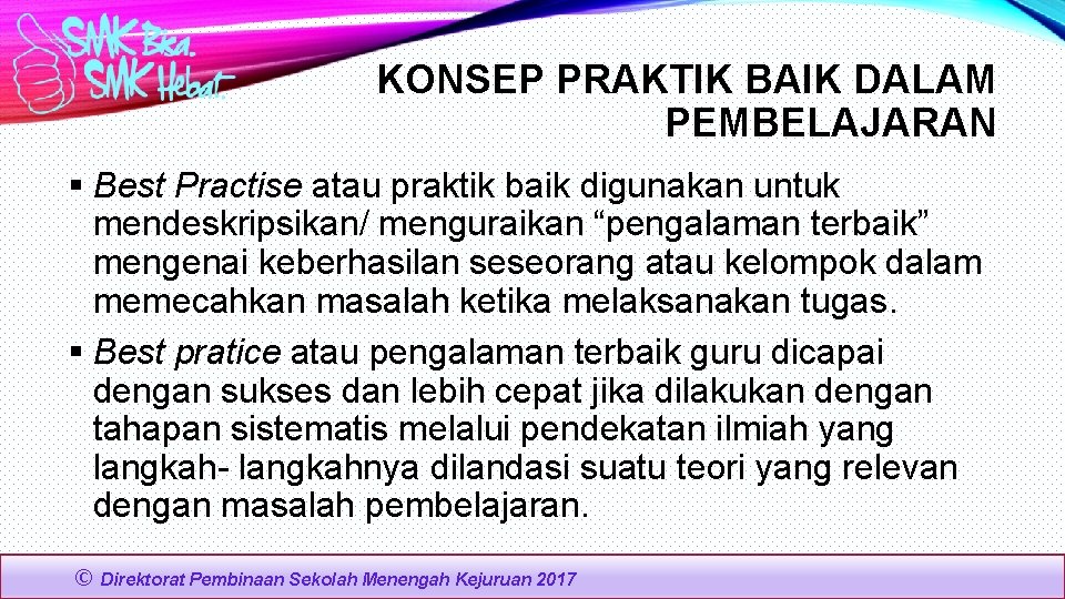 KONSEP PRAKTIK BAIK DALAM PEMBELAJARAN § Best Practise atau praktik baik digunakan untuk mendeskripsikan/