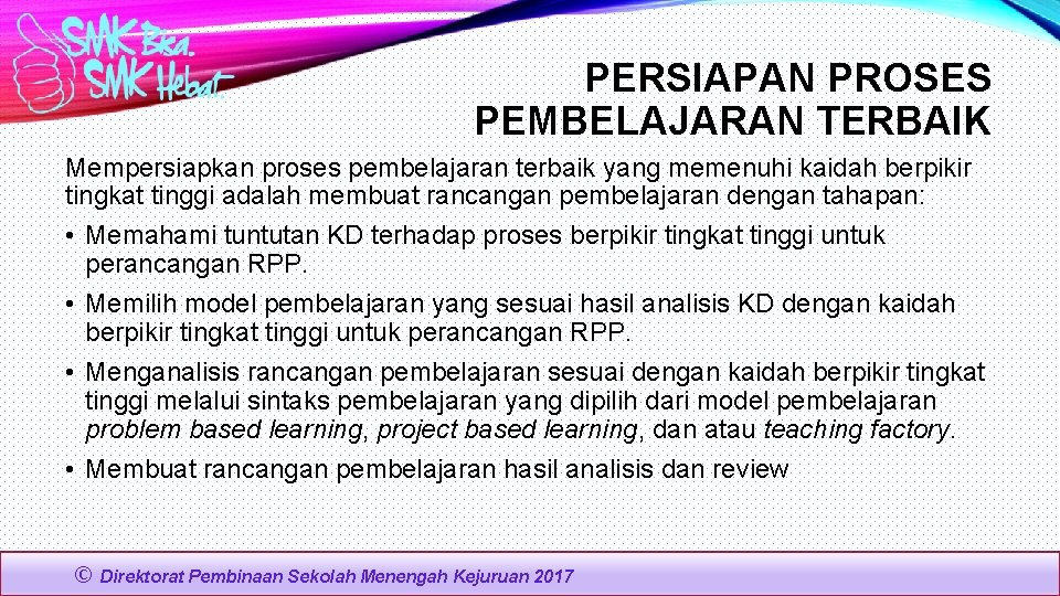 PERSIAPAN PROSES PEMBELAJARAN TERBAIK Mempersiapkan proses pembelajaran terbaik yang memenuhi kaidah berpikir tingkat tinggi