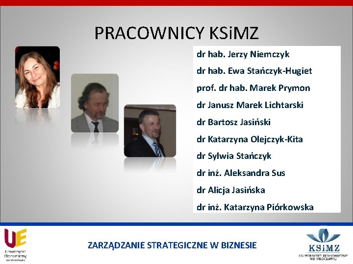 PRACOWNICY KSi. MZ dr hab. Jerzy Niemczyk dr hab. Ewa Stańczyk-Hugiet prof. dr hab.