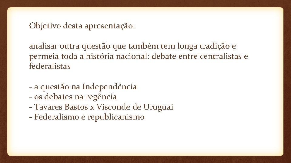 Objetivo desta apresentação: analisar outra questão que também tem longa tradição e permeia toda