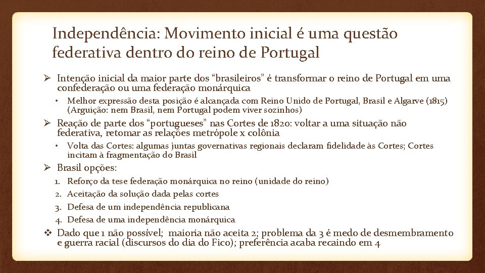 Independência: Movimento inicial é uma questão federativa dentro do reino de Portugal Ø Intenção