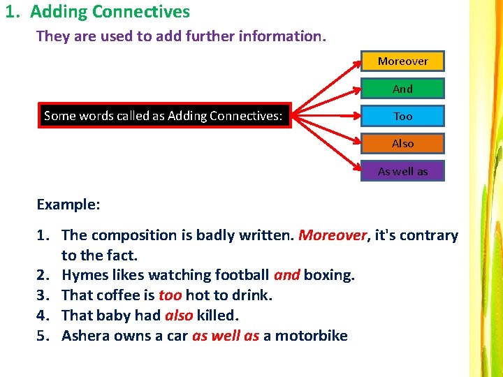 1. Adding Connectives They are used to add further information. Moreover And Some words