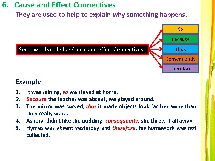 6. Cause and Effect Connectives They are used to help to explain why something