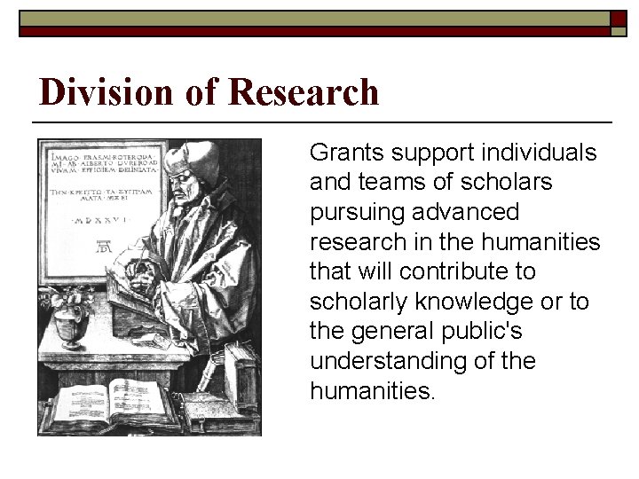 Division of Research Grants support individuals and teams of scholars pursuing advanced research in