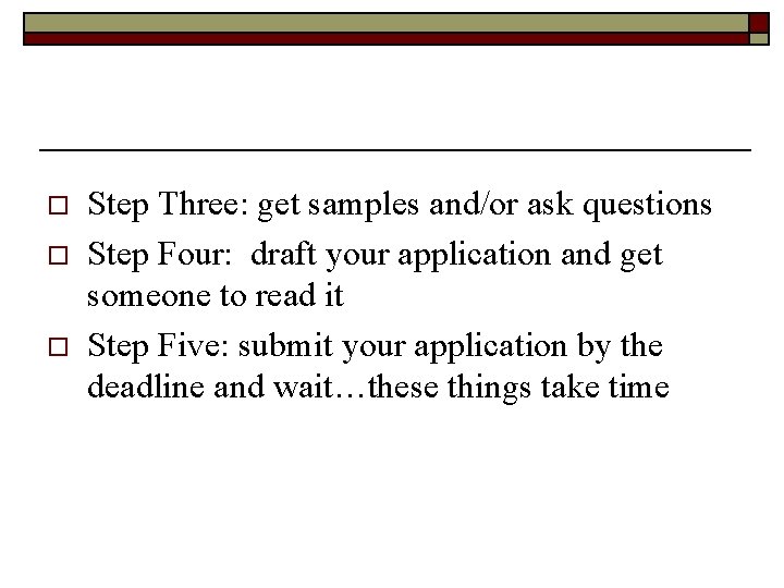 o o o Step Three: get samples and/or ask questions Step Four: draft your
