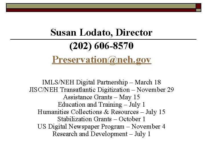 Susan Lodato, Director (202) 606 -8570 Preservation@neh. gov IMLS/NEH Digital Partnership – March 18