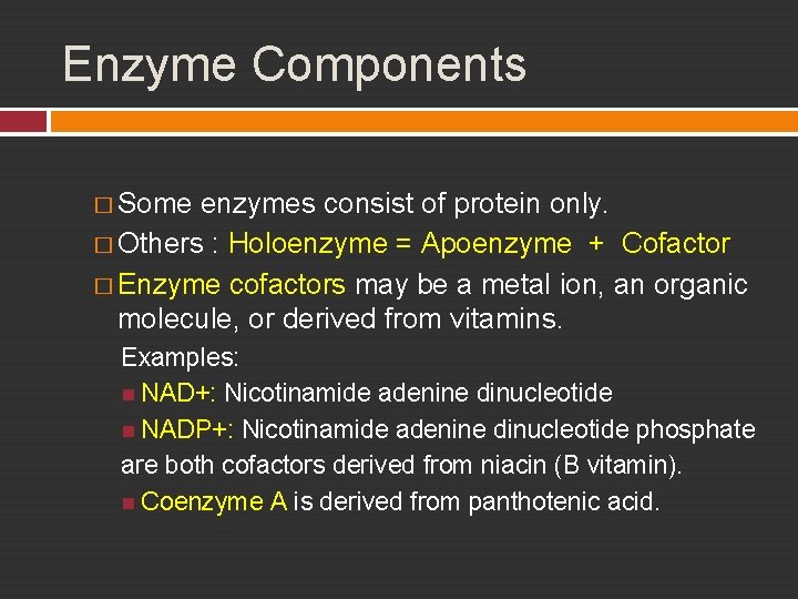 Enzyme Components � Some enzymes consist of protein only. � Others : Holoenzyme =