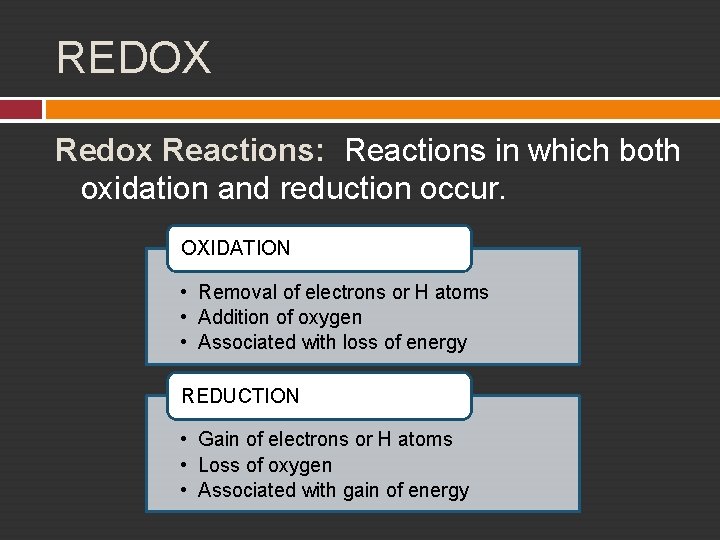 REDOX Redox Reactions: Reactions in which both oxidation and reduction occur. OXIDATION • Removal