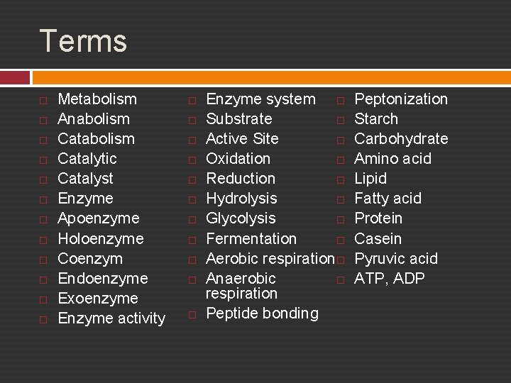 Terms Metabolism Anabolism Catalytic Catalyst Enzyme Apoenzyme Holoenzyme Coenzym Endoenzyme Exoenzyme Enzyme activity Enzyme