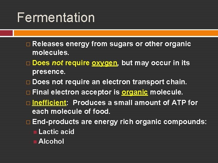 Fermentation � Releases energy from sugars or other organic molecules. � Does not require