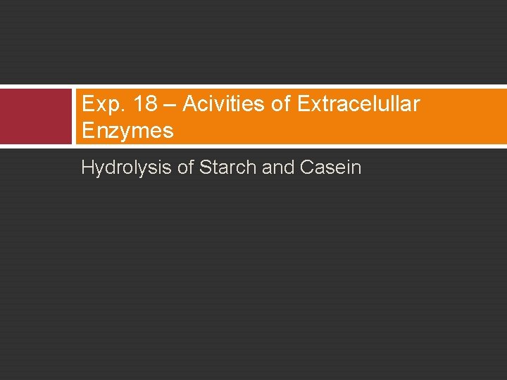 Exp. 18 – Acivities of Extracelullar Enzymes Hydrolysis of Starch and Casein 