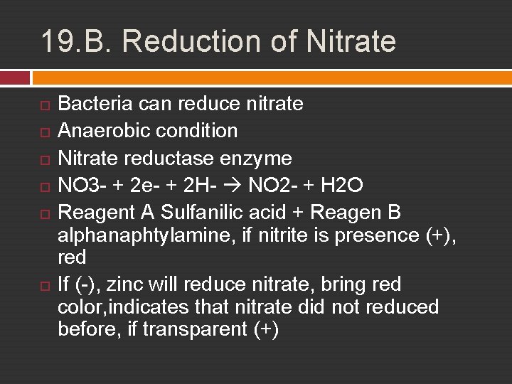19. B. Reduction of Nitrate Bacteria can reduce nitrate Anaerobic condition Nitrate reductase enzyme