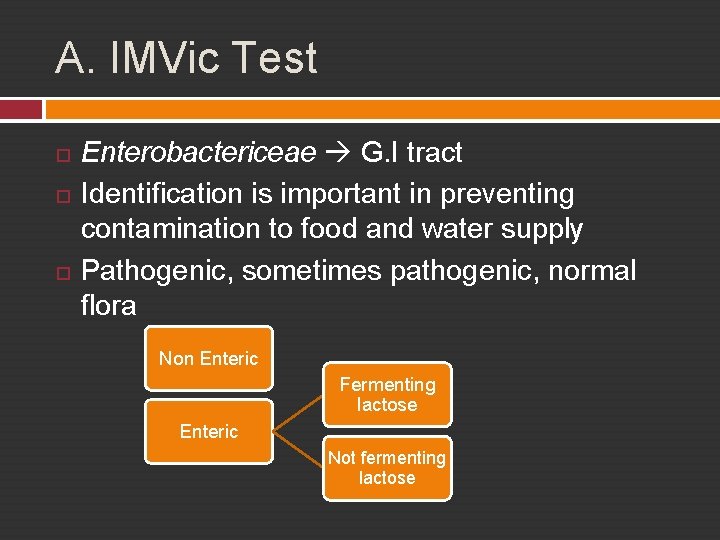 A. IMVic Test Enterobactericeae G. I tract Identification is important in preventing contamination to