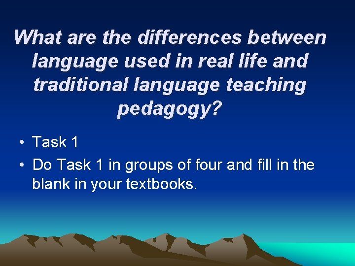 What are the differences between language used in real life and traditional language teaching What are the differences between language used in real life and traditional language teaching