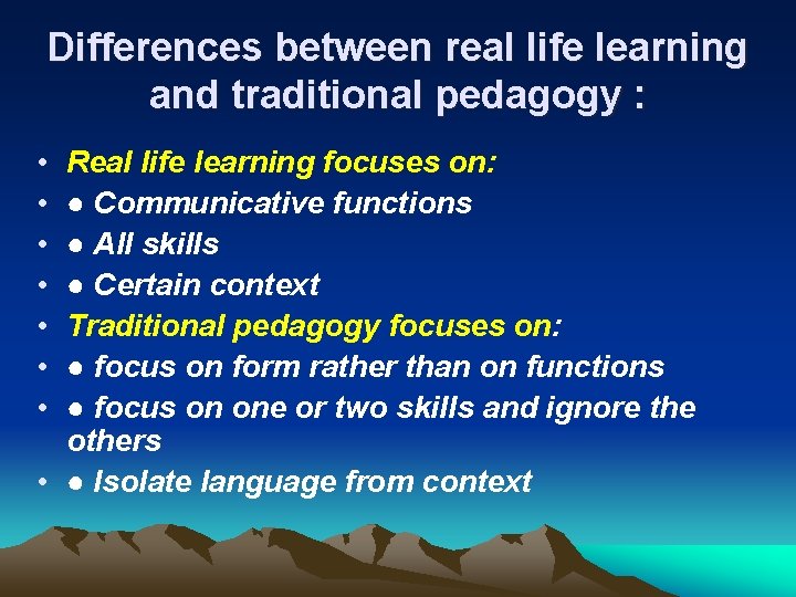 Differences between real life learning and traditional pedagogy : • • Real life learning Differences between real life learning and traditional pedagogy : • • Real life learning