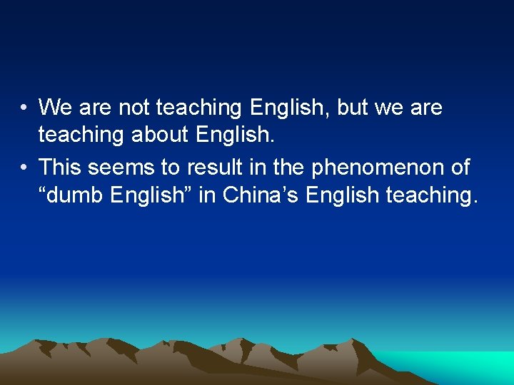 • We are not teaching English, but we are teaching about English. • • We are not teaching English, but we are teaching about English. •