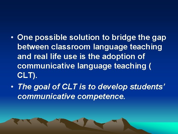 • One possible solution to bridge the gap between classroom language teaching and • One possible solution to bridge the gap between classroom language teaching and
