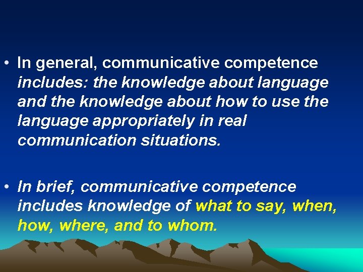 • In general, communicative competence includes: the knowledge about language and the knowledge • In general, communicative competence includes: the knowledge about language and the knowledge