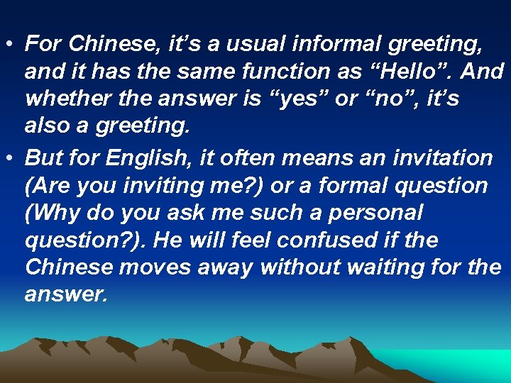 • For Chinese, it’s a usual informal greeting, and it has the same • For Chinese, it’s a usual informal greeting, and it has the same