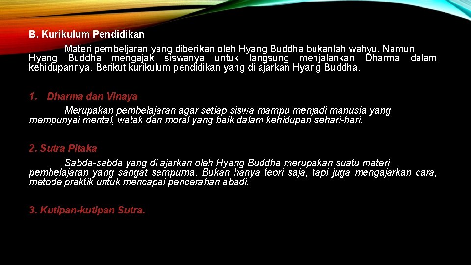 B. Kurikulum Pendidikan Materi pembeljaran yang diberikan oleh Hyang Buddha bukanlah wahyu. Namun Hyang