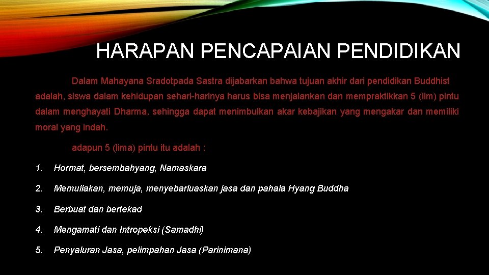 HARAPAN PENCAPAIAN PENDIDIKAN Dalam Mahayana Sradotpada Sastra dijabarkan bahwa tujuan akhir dari pendidikan Buddhist