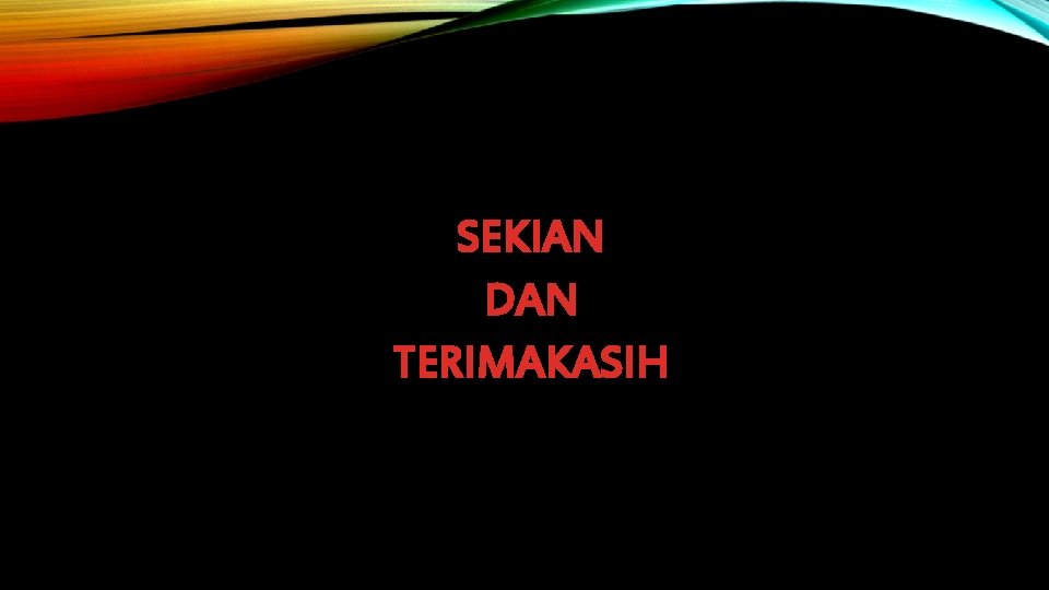 SEKIAN DAN TERIMAKASIH 