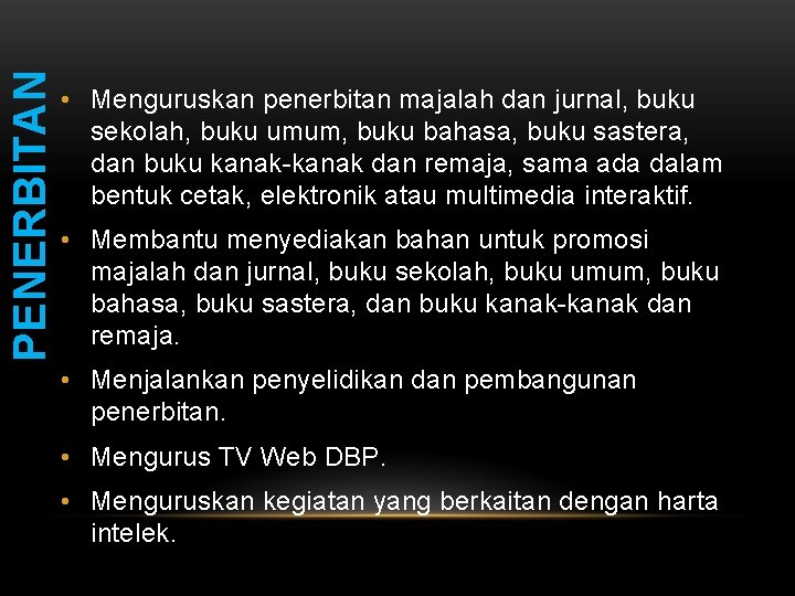 PENERBITAN • Menguruskan penerbitan majalah dan jurnal, buku sekolah, buku umum, buku bahasa, buku