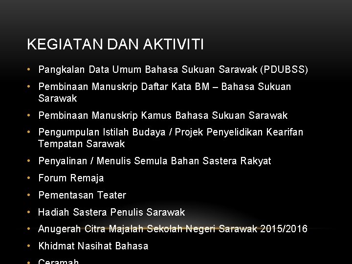 KEGIATAN DAN AKTIVITI • Pangkalan Data Umum Bahasa Sukuan Sarawak (PDUBSS) • Pembinaan Manuskrip