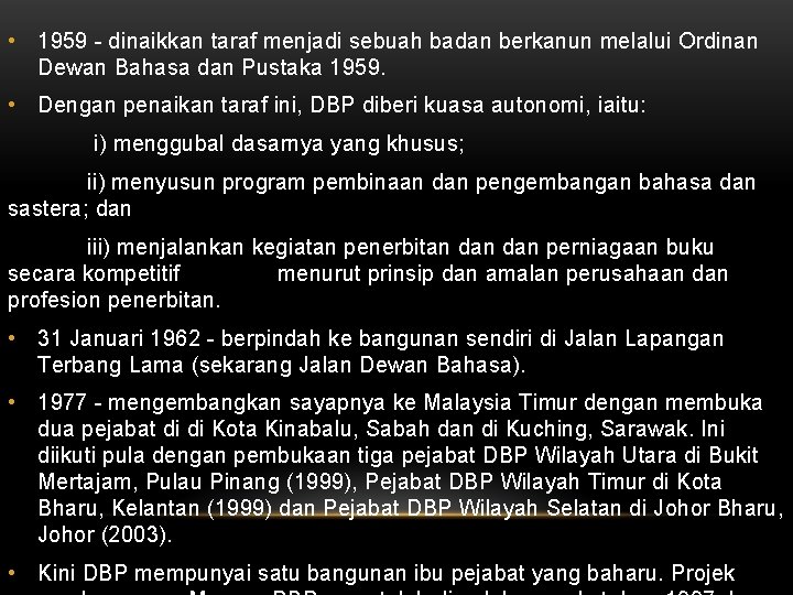  • 1959 - dinaikkan taraf menjadi sebuah badan berkanun melalui Ordinan Dewan Bahasa