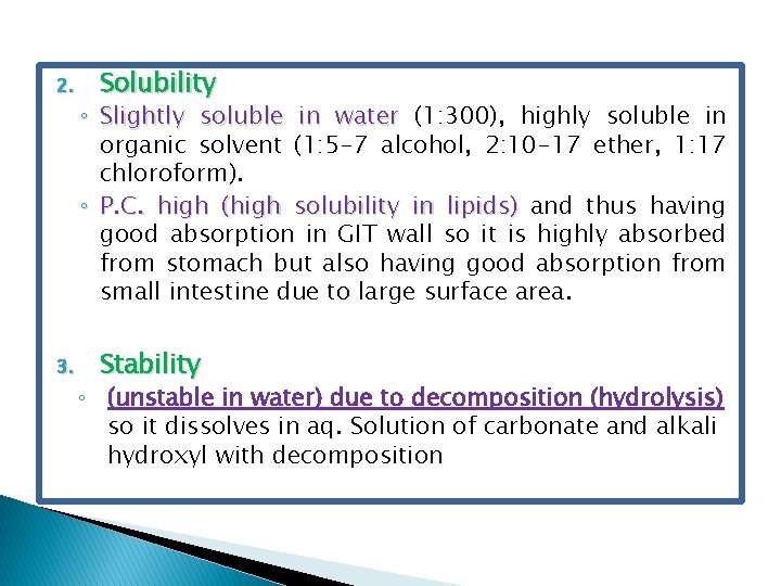 2. 3. Solubility ◦ Slightly soluble in water (1: 300), highly soluble in organic