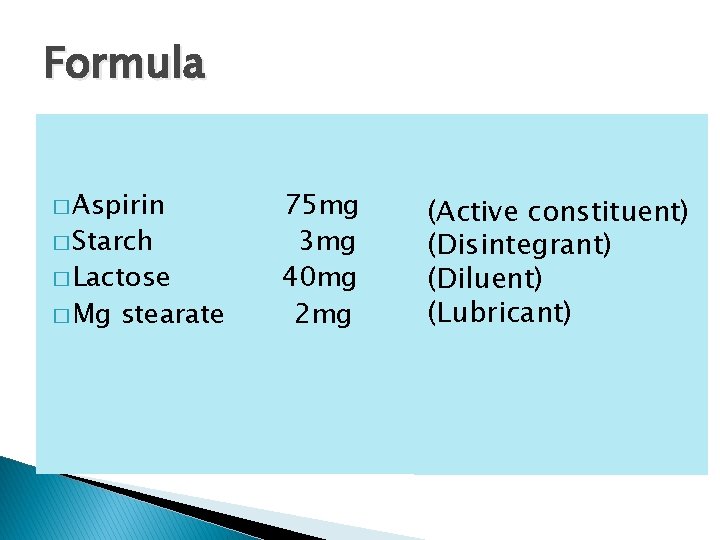 Formula � Aspirin � Starch � Lactose � Mg stearate 75 mg 3 mg