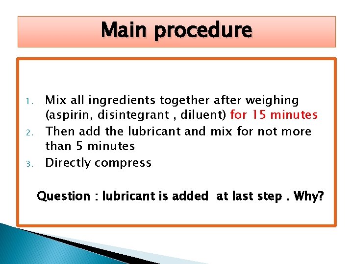 Main procedure 1. 2. 3. Mix all ingredients together after weighing (aspirin, disintegrant ,